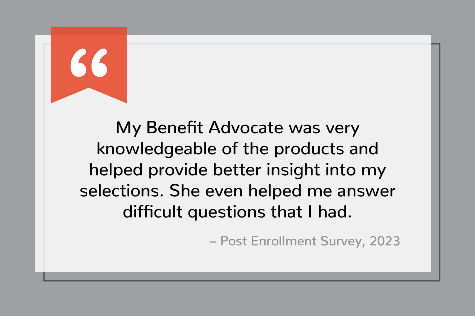 A testimonial from a benefit advocate for the post enrollment survey.